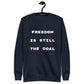 FREEDOM IS STILL THE GOAL Sweatshirt
